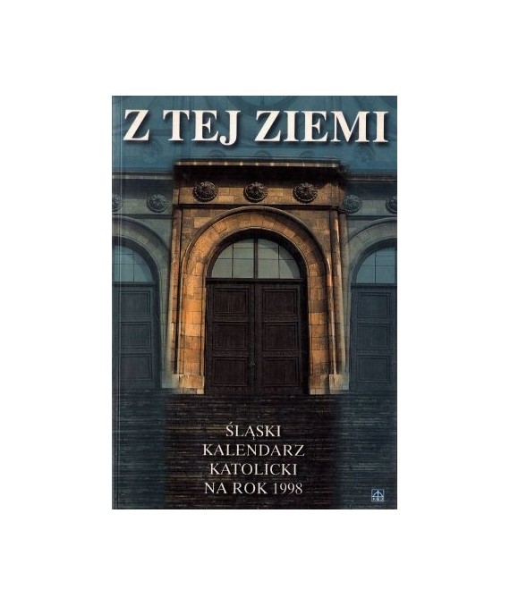 Z tej ziemi. Śląski kalendarz katolicki na rok 1998