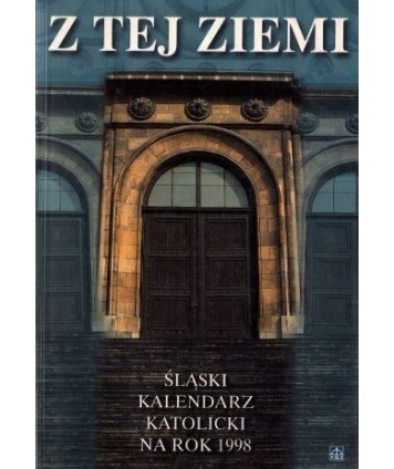 Z tej ziemi. Śląski kalendarz katolicki na rok 1998