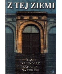 Z tej ziemi. Śląski kalendarz katolicki na rok 1998