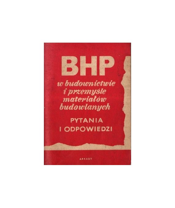 Bezpieczeństwo i higiena pracy w budownictwie i przemyśle materiałów budowlanych. Pytania i odpowiedzi