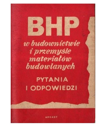 Bezpieczeństwo i higiena pracy w budownictwie i przemyśle materiałów budowlanych. Pytania i odpowiedzi