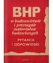 Bezpieczeństwo i higiena pracy w budownictwie i przemyśle materiałów budowlanych. Pytania i odpowiedzi
