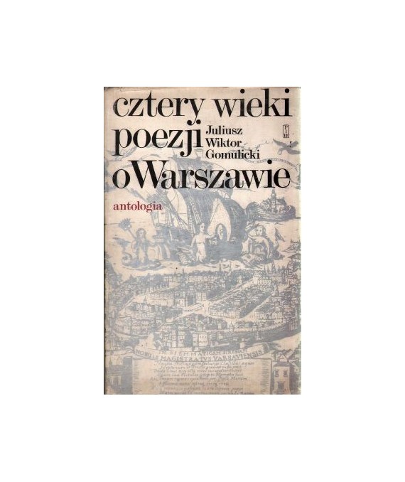 Cztery wieki poezji o Warszawie. Antologia
