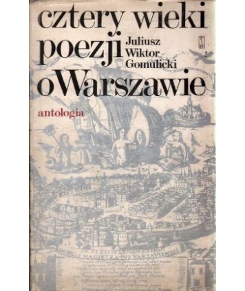 Cztery wieki poezji o Warszawie. Antologia