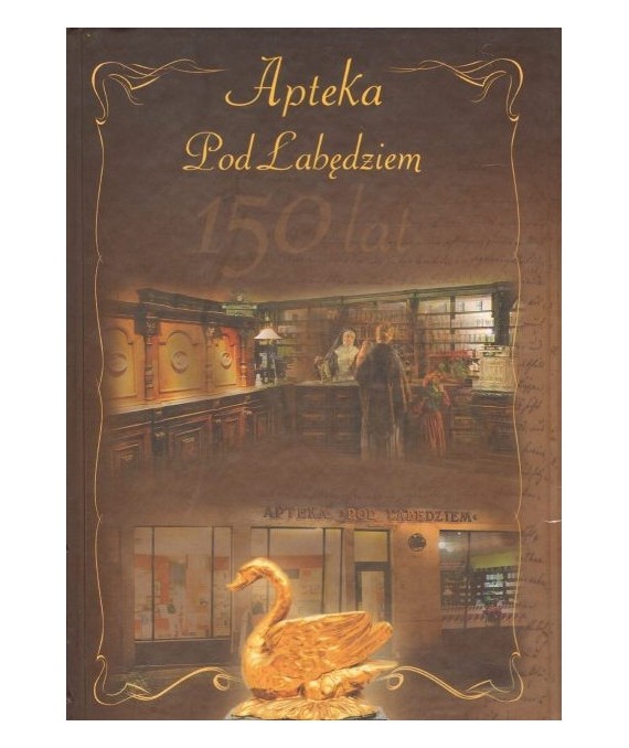Apteka Pod Łabędziem w Bydgoszczy. 150 lat