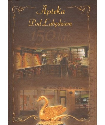 Apteka Pod Łabędziem w Bydgoszczy. 150 lat