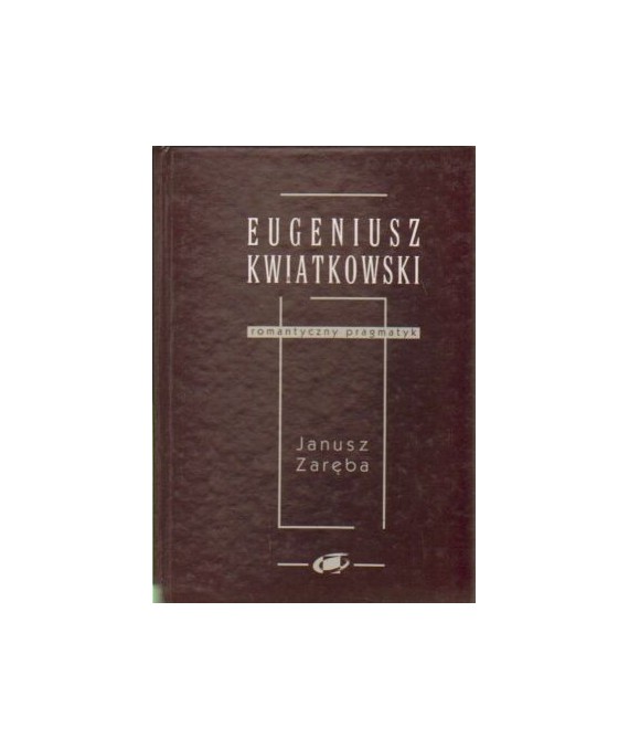 Eugeniusz Kwiatkowski romantyczny pragmatyk