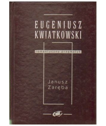 Eugeniusz Kwiatkowski romantyczny pragmatyk
