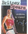 Britney Spears urodzona by cieszyć