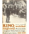 Kino, wehikuł magiczny. Przewodnik osiągnięć filmu fabularnego. Podróż pierwsza 1913-1949