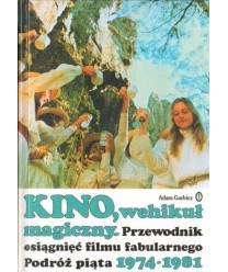 Kino, wehikuł magiczny. Przewodnik osiągnięć filmu fabularnego. Podróż piąta 1974-1981
