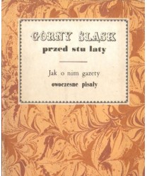 Górny Śląsk przed stu laty. Jak o nim gazety ówczesne pisały