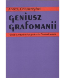 Geniusz grafomanii. Rzecz o Antonim Ferdynandzie Ossendowskim