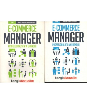 E-commerce manager. Profesjonalista w ehandlu t.1 Prawo, logistyka & technologia, t. 2 Budowa marki & sprzedaż