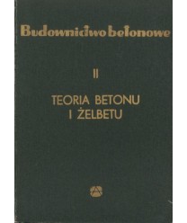 Budownictwo betonowe t.2. Teoria betonu i żelbetu