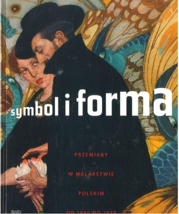 Symbol i forma. Przemiany w malarstwie polskim od 1880 do 1939