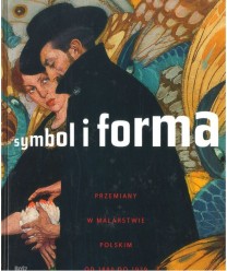 Symbol i forma. Przemiany w malarstwie polskim od 1880 do 1939