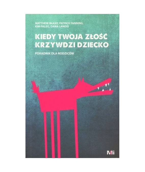 Kiedy twoja złość krzywdzi dziecko. Poradnik dla rodziców