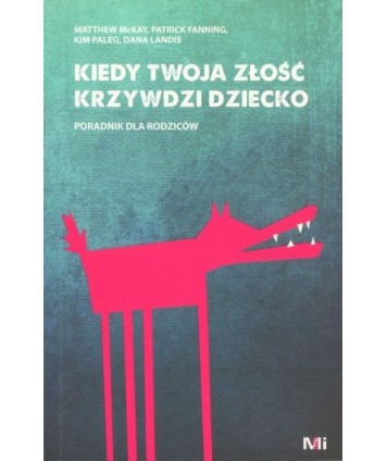 Kiedy twoja złość krzywdzi dziecko. Poradnik dla rodziców