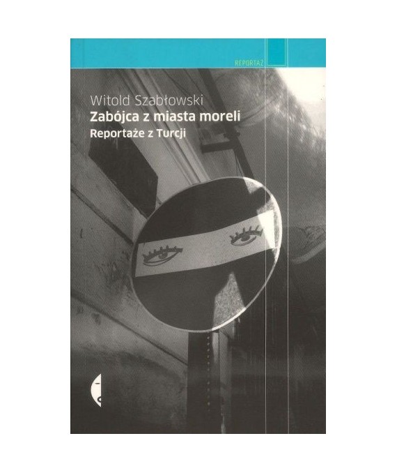 Zabójca z miasta moreli. Reportaże z Turcji