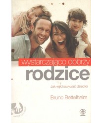 Wystarczająco dobrzy rodzice, Jak wychowywać dziecko