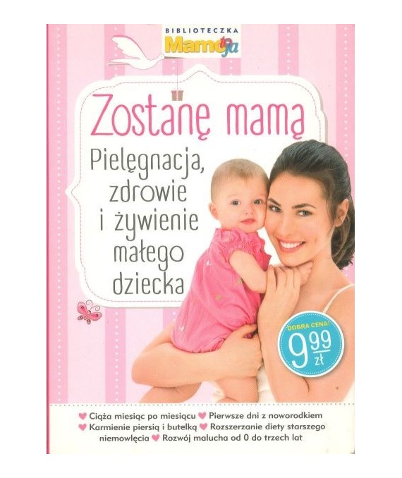 Zostanę mamą. Pielęgnacja, zdrowie i żywienie małego dziecka