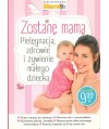 Zostanę mamą. Pielęgnacja, zdrowie i żywienie małego dziecka
