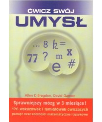 Ćwicz swój umysł. Sprawniejszy mózg w 3 miesiące. 176 wskazówek i łamigłówek ćwiczących pamięć oraz zdolności...