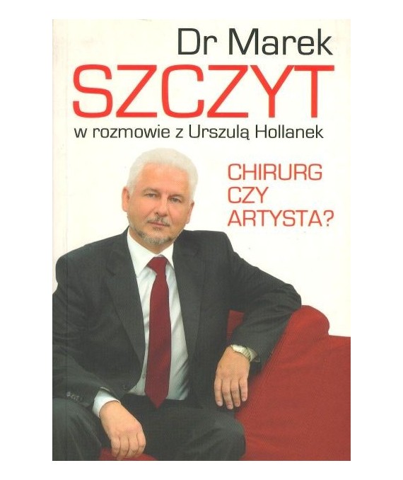 Dr Marek Szczyt w rozmowie z Urszulą Hollanek. Chirurg czy artysta?