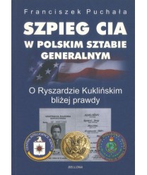 Szpieg CIA w polskim sztabie generalnym. O Ryszardzie Kuklińskim bliżej prawdy