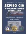 Szpieg CIA w polskim sztabie generalnym. O Ryszardzie Kuklińskim bliżej prawdy