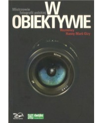 W obiektywie. Mistrzowie fotografii polskiej. Rozmowy Hanny Marii Gizy