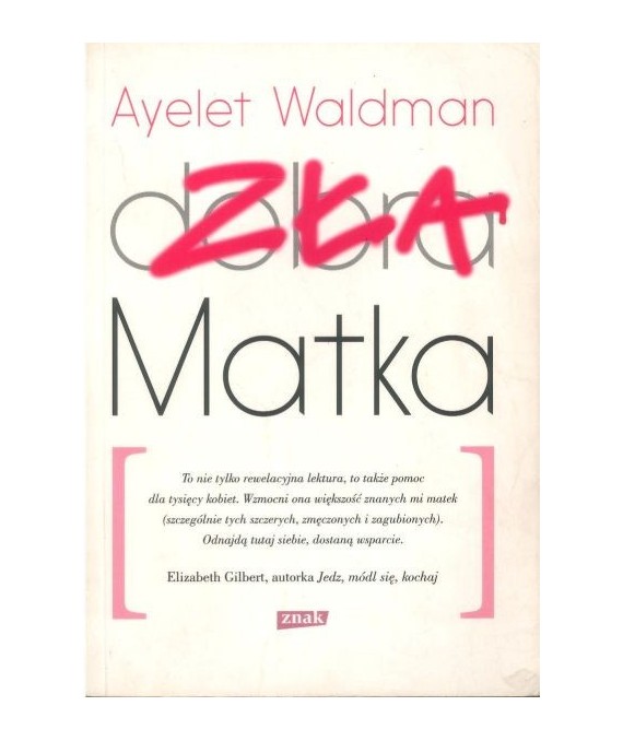 Zła matka. Kronika matczynych wykroczeń, drobnych katastrof i rzadkich momentów chwały