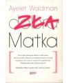 Zła matka. Kronika matczynych wykroczeń, drobnych katastrof i rzadkich momentów chwały