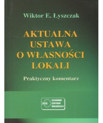 Aktualna ustawa o własności lokali. Praktyczny komentarz.Stan prawny na dzień 30 października 2000 r.