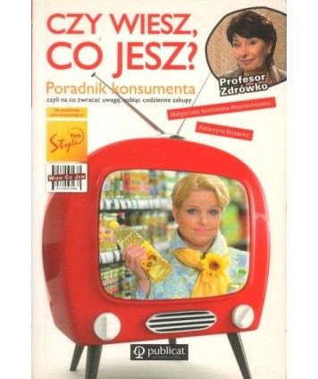 Czy wiesz, co jesz? Poradnik konsumenta czyli na co zwracać uwagę, robiąc codzienne zakupy