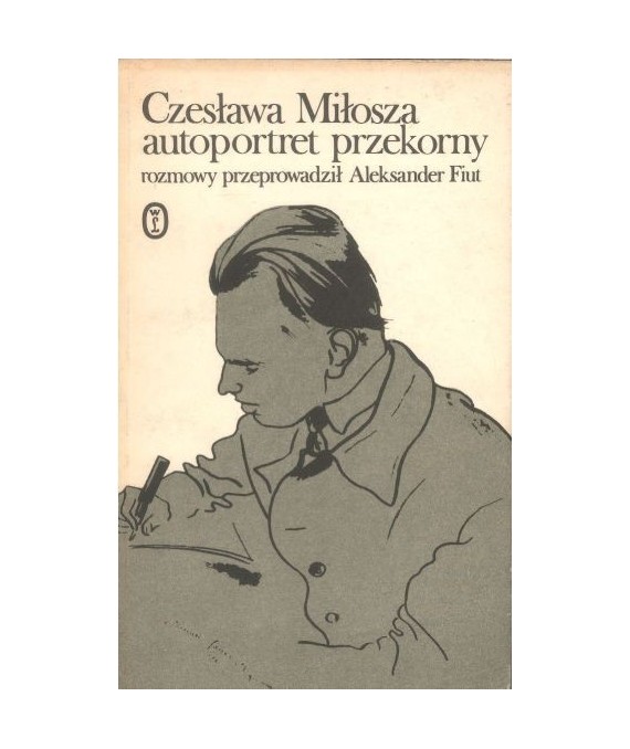 Czesława Miłosza autoportret przekorny. Rozmowy przeprowadził Aleksander Fiut