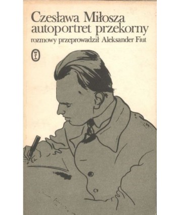 Czesława Miłosza autoportret przekorny. Rozmowy przeprowadził Aleksander Fiut