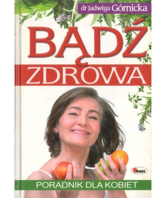 Bądź zdrowa. Poradnik dla kobiet