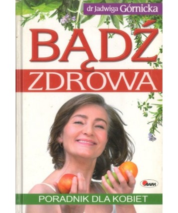 Bądź zdrowa. Poradnik dla kobiet