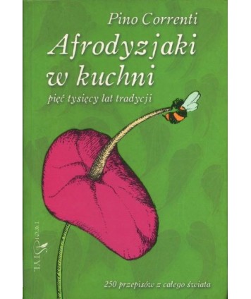 Afrodyzjaki w kuchni. Pięć tysięcy lat tradycji