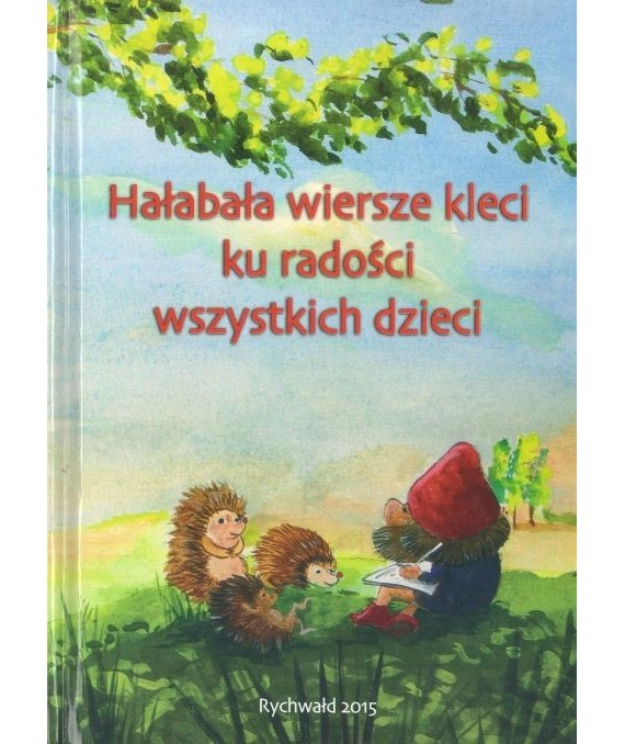 Hałabała wiersze kleci ku radości wszystkich dzieci