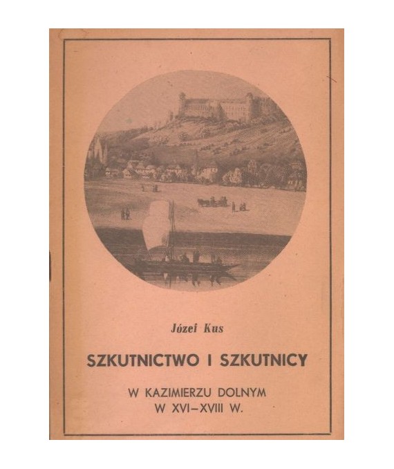Szkutnictwo i szkutnicy w Kazimierzu Dolnym w XVI-XVIII