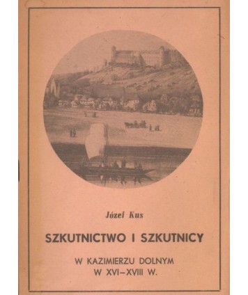 Szkutnictwo i szkutnicy w Kazimierzu Dolnym w XVI-XVIII