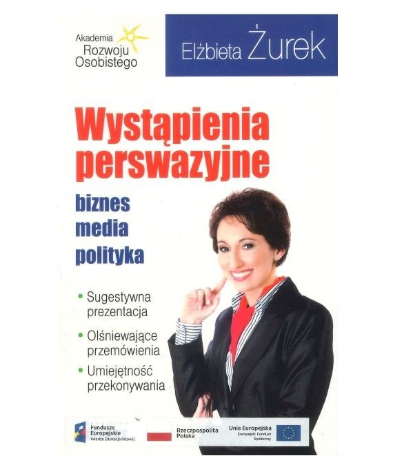 Wystąpienia perswazyjne. Biznes, media, polityka