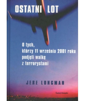 Ostatni lot. O tych, którzy 11 września 2001 roku podjęli walkę z terrorystami