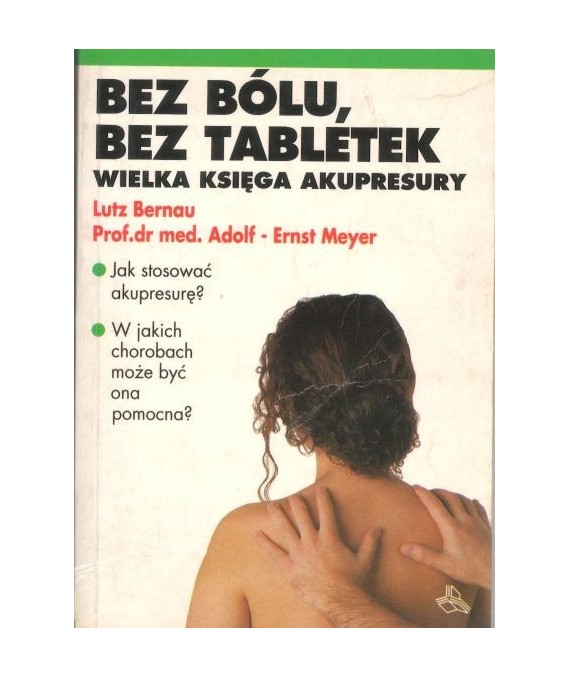 Bez bólu, bez tabletek. Wielka księga akupresury