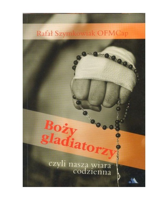 Boży gladiatorzy czyli nasza wiara codzienna