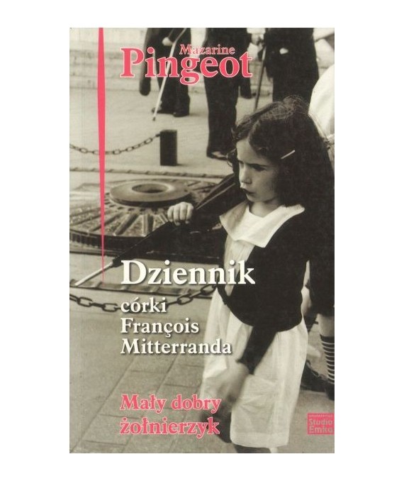 Dziennik córki Francois Mitterranda. Mały dobry żołnierzyk