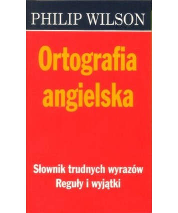 Ortografia angielska. Słownik trudnych wyrazów. Reguły i wyjątki